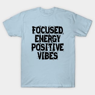 Focused Energy Positive Vibes T-Shirt